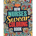 How Nurses Swear Coloring Book: A Funny, Irreverent, Clean Swear Word Nurse Coloring Book Gift Idea