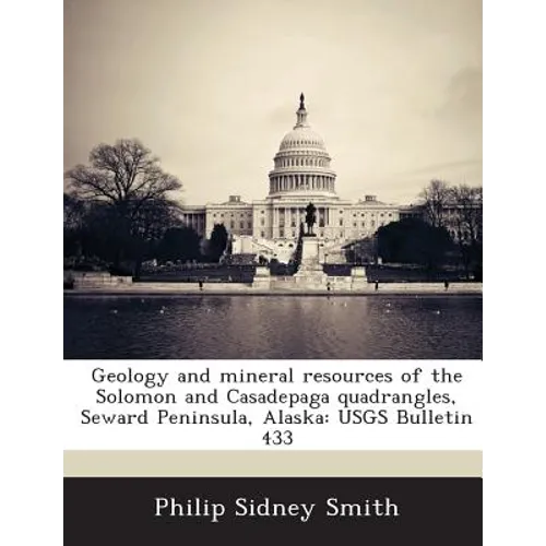 Geology and mineral resources of the Solomon and Casadepaga quadrangles, Seward Peninsula, Alaska: USGS Bulletin 433