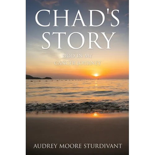 Chad's Story: GOD In My Cancer Journey