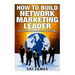 Network Marketing: How To Build Network Marketing Leader Step By Step From Newbi: Understanding Network Marketing Companies, Network Mark