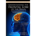 Understanding the Frontal Lobe of the Brain: Fractioning the Prefrontal Lobes and the Associated Executive Functions