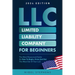LLC for Beginners: The Most Resourced Guide on How to Begin, Grow and Get the Most Out of Your LLC