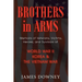 Brothers In Arms: Memoirs of Veterans, Victims, Heroes, and Survivors of World War II, Korea and the Vietnam War