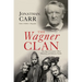 The Wagner Clan: The Saga of Germany's Most Illustrious and Infamous Family