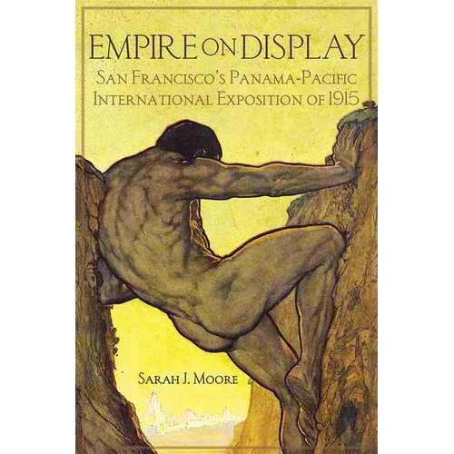 Empire on Display: San Francisco's Panama-Pacific International Exposition of 1915