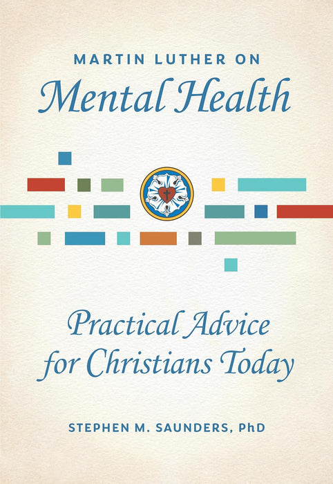 Martin Luther on Mental Health: Practical Advice for Christians Today
