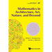 Mathematics in Architecture, Art, Nature, and Beyond