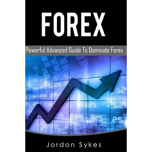 Forex: This Book includes: Forex Beginners, Forex Strategies, Forex Advanced, Forex Fundamentals