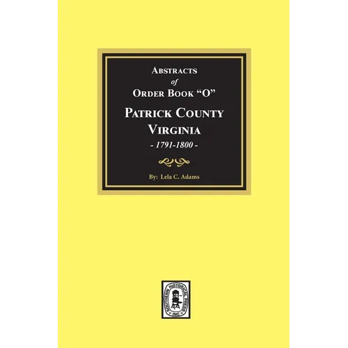 Abstracts of Order Book "O" Patrick County, Virginia, 1791-1800