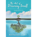 The Art of Dreaming Small: Live Your Bucket List Now and Make Every Day Count