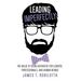 Leading Imperfectly: The value of being authentic for leaders, professionals, and human beings