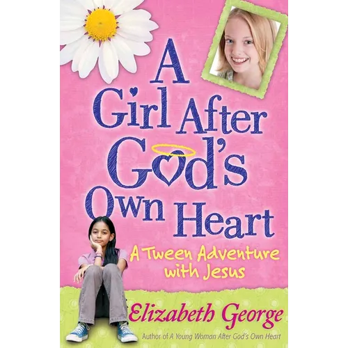 A Girl After God's Own Heart: A Tween Adventure with Jesus