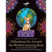 Chihuahuas Go Around the World Colouring Book: Fun Chihuahua Colouring Book for Adults and Kids 10+