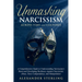 Unmasking Narcissism Across Time and Cultures: A Comprehensive Guide to Understanding Narcissism's Roots and Developing Resilience Against Narcissisti