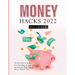 Money Hacks 2022: The Best Ways to Reduce Your Spending, Increase Your Savings, and Make Your Money Work for You!