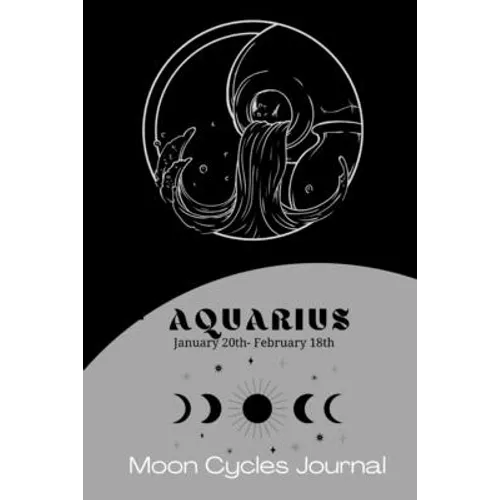 Aquarius Zodiac (January 20th-February 18th) Moon Cycles Journal: Manifestation Notebook 6x9in