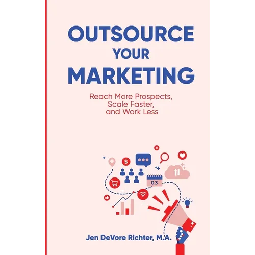Outsource Your Marketing: Reach More Prospects, Scale Faster, and Work Less