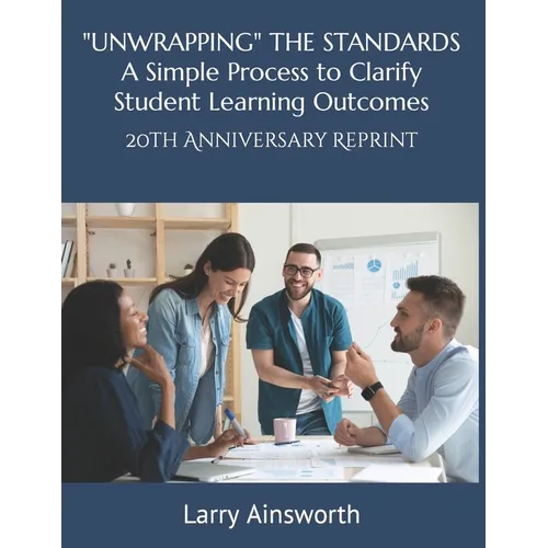 "UNWRAPPING" THE STANDARDS A Simply Process to Clarify Student Learning Outcomes: 20th Anniversary Reprint