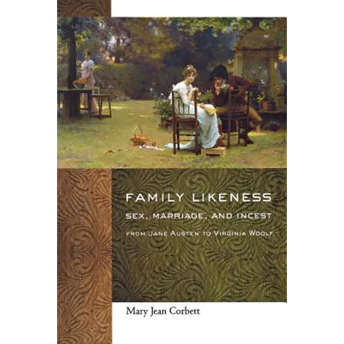Family Likeness: Sex, Marriage, and Incest from Jane Austen to Virginia Woolf