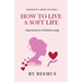 How to Live a Soft Life: Using the Power of Feminine Energy