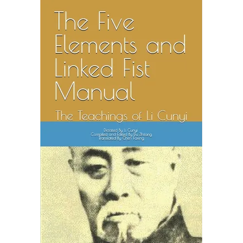 The Five Elements and Linked Fist Manual: The Teachings of Li Cunyi