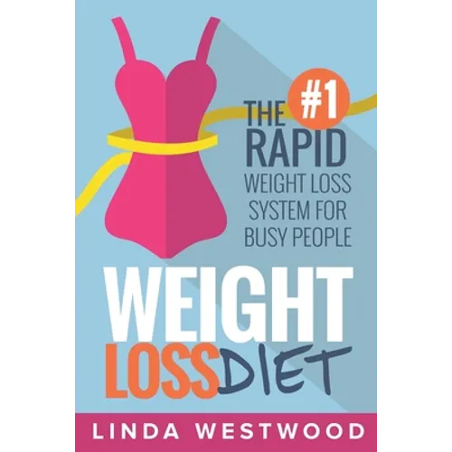 Weight Loss Diet: The #1 Rapid Weight Loss System For Busy People