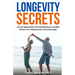 Longevity Secrets: An Anti-Aging Guide to Preventing Disease, Avoiding Memory Loss, Staying Active, and Living Longer