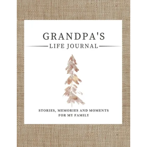 Grandpa's Life Journal: Stories, Memories and Moments for My Family A Guided Memory Journal to Share Grandpa's Life