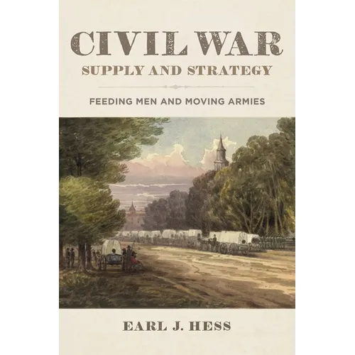 Civil War Supply and Strategy: Feeding Men and Moving Armies