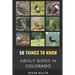 50 Things to Know About Birds in Colorado: Birding the Centennial State