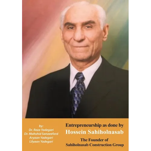 Entrepreneurship as done by Hossein Sahiholnasab: Sahiholnasab Construction Group (Iranian Great Entrepreneurs)