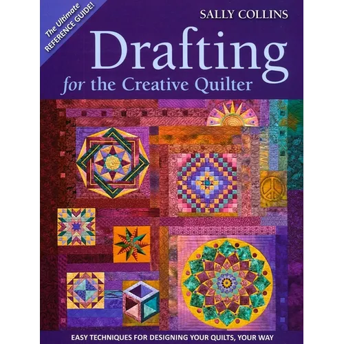 Drafting for the Creative Quilter: Easy Techniques for Designing Your Quilts, Your Way