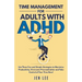 Time Management for Adults With ADHD: Use These Fun and Simple Strategies to Maximize Productivity, Overcome Procrastination and Take Control of Your