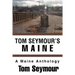 Tom Seymour's Maine: A Maine Anthology