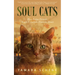 Soul Cats: How Our Feline Friends Teach Us to Live from the Heart