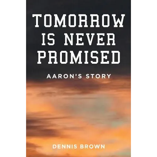 Tomorrow Is Never Promised: Aaron's Story