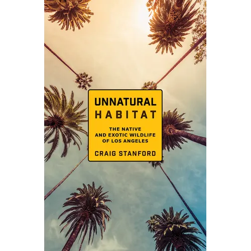 Unnatural Habitat: The Native and Exotic Wildlife of Los Angeles