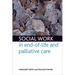 Social Work in End-Of-Life and Palliative Care