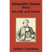Alexandre Dumas (Père): His Life and Works