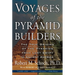 Voyages of the Pyramid Builders: The True Origins of the Pyramids from Lost Egypt to Ancient America