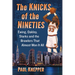 The Knicks of the Nineties: Ewing, Oakley, Starks and the Brawlers That Almost Won It All