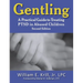 Gentling: A Practical Guide to Treating Ptsd in Abused Children, 2nd Edition