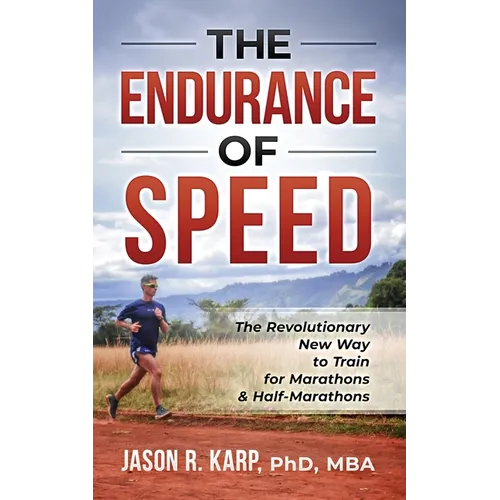 The Endurance of Speed: The Revolutionary New Way to Train for Marathons & Half-Marathons