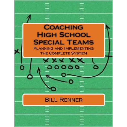 Coaching High School Special Teams: Planning and Implementing the Complete System