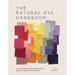 The Natural Dye Handbook: A Comprehensive Guide to Dyeing with Plants for Beginners and Beyond
