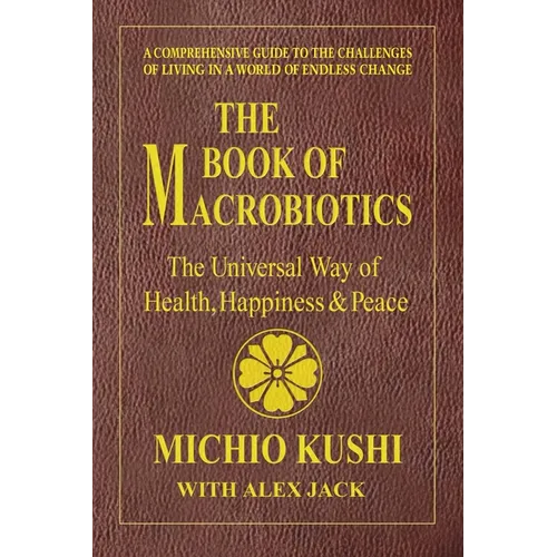 The Book of Macrobiotics: The Universal Way of Health, Happiness, and Peace