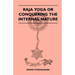Raja Yoga or Conquering the Internal Nature