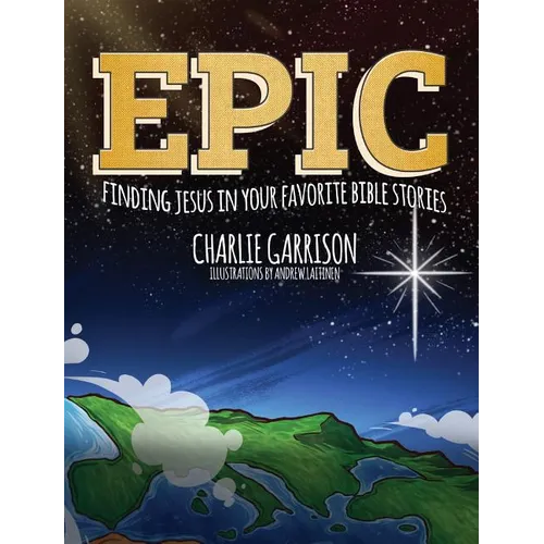 Epic: Finding Jesus in Your Favorite Bible Stories