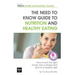 The Need to Know Guide to Nutrition and Healthy Eating: The Perfect Starter To Eating Well or How To Eat The Right Foods, Stay In Shape And Stick To A