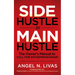 Side Hustle to Main Hustle: The Owner's Manual to Full-Time Entrepreneurship